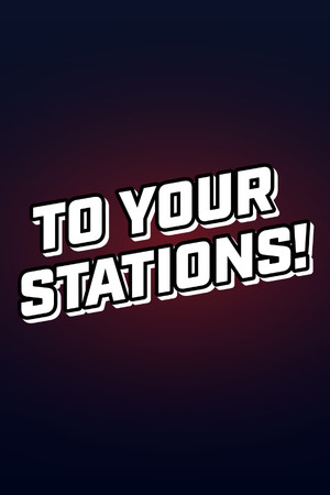 To Your Stations!